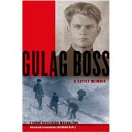 Gulag Boss A Soviet Memoir 9780199934867
