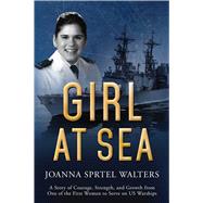 Girl at Sea: A Story of Courage, Strength, and Growth from One of the First Women to Serve on Us Warships 9781634504867