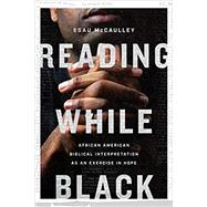 Reading While Black: African American Biblical Interpretation as an Exercise in Hope 9780830854868