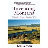 Inventing Montana: Dispatches from the Madison Valley 9781632204868