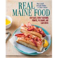 Real Maine Food: 100 Plates from Fishermen, Farmers, Pie Champs, and Clam Shacks 9780847844869