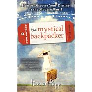 The Mystical Backpacker How to Discover Your Destiny in the Modern World 9781582704869