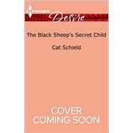 The Black Sheep's Secret Child 9780373734870