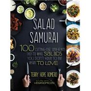 Salad Samurai: 100 Cutting-edge, Ultra-hearty, Easy-to-make Salads You Don't Have to Be Vegan to Love 9780738214870