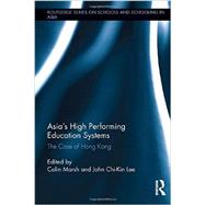 Asia's High Performing Education Systems: The Case of Hong Kong 9780415834872
