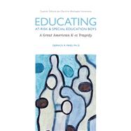 Educating At-Risk and Special Education Boys A Great American K-12 Tragedy 9781269444873