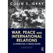War, Peace and International Relations: An Introduction to Strategic History 9780415594875