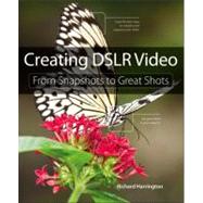 Creating DSLR Video From Snapshots to Great Shots 9780321814876