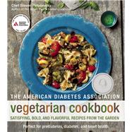 The American Diabetes Association Vegetarian Cookbook Satisfying, Bold, and Flavorful Recipes from the Garden 9781580404877