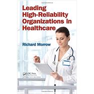 Leading High Reliability Organizations in Healthcare 9781466594883