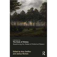 The Ends of History: Questioning the Stakes of Historical Reason 9780415644884