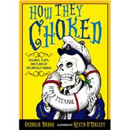 How They Choked Failures, Flops, and Flaws of the Awfully Famous 9780802734884