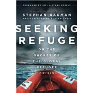 Seeking Refuge On the Shores of the Global Refugee Crisis 9780802414885