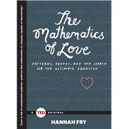 The Mathematics of Love Patterns, Proofs, and the Search for the Ultimate Equation 9781476784885