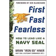 First, Fast, Fearless: How to Lead Like a Navy SEAL 9780071844888
