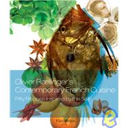 Olivier Roellinger's Contemporary French Cuisine : 50 Recipes Inspired by the Sea