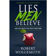 Lies Men Believe And the Truth that Sets Them Free 9780802414892