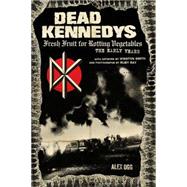 Dead Kennedys: Fresh Fruit for Rotting Vegetables: the Early Years 9781604864892