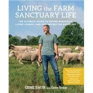 Living the Farm Sanctuary Life The Ultimate Guide to Eating Mindfully, Living Longer, and Feeling Better Every Day 9781623364892