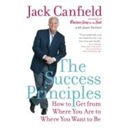The Success Principles: How to Get from Where You Are to Where You Want to Be 9780060594893