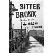 Bitter Bronx: Thirteen Stories 9780871404893