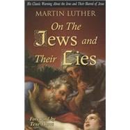 On the Jews and Their Lies: His Classic Warning About the Jews and Their Hatred of Jesus 9781930004894