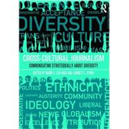 Cross-Cultural Journalism: Communicating Strategically About Diversity 9781138784895