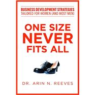 One Size Never Fits All: Business Development Strategies Tailored for Women (And Most Men) 9781627224895