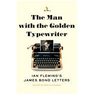 The Man with the Golden Typewriter Ian Fleming's James Bond Letters 9781632864895