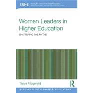 Women Leaders in Higher Education: Shattering the myths 9780415834896