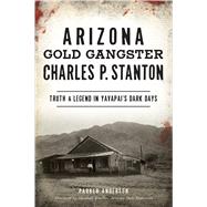 Arizona Gold Gangster Charles P. Stanton 9781467144896