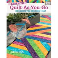 Learn to Quilt-as-you-go: 14 Projects You Can Finish Fast 9781604684896