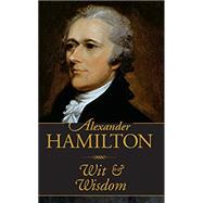 Alexander Hamilton Wit & Wisdom 9781441324900