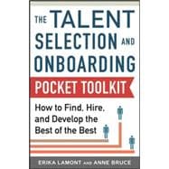 Talent Selection and Onboarding Tool Kit: How to Find, Hire, and Develop the Best of the Best 9780071834902