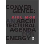Convergence: An Architectural Agenda for Energy 9780415824903