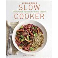 Year-Round Slow Cooker : 100 Favorite Recipes for Every Season 9781600854903