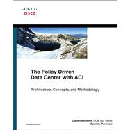 The Policy Driven Data Center with ACI Architecture, Concepts, and Methodology 9781587144905