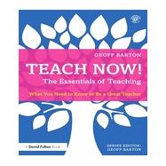 Teach Now! The Essentials of Teaching: What you need to know to be a great teacher 9780415714907