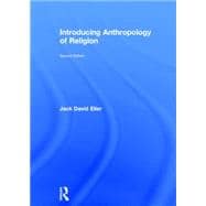 Introducing Anthropology of Religion: Culture to the Ultimate 9781138024908