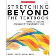 Stretching Beyond the Textbook Reading and Succeeding With Complex Texts in the Content Areas 9780545554909