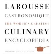 Larousse Gastronomique: The World's Greatest Culinary Encyclopedia 9780307464910
