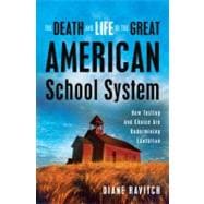 The Death and Life of The Great American School System: How Testing and Choice Are Undermining Education 9780465014910