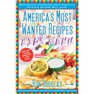 America's Most Wanted Recipes Kids' Menu Restaurant Favorites Your Family's Pickiest Eaters Will Love 9781476734910