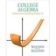 College Algebra : Enhanced with Graphing Utilities 9780136004912