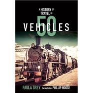 A History of Travel in 50 Vehicles 9780884484912