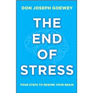 The End of Stress Four Steps to Rewire Your Brain 9781582704913