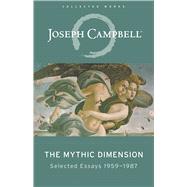 The Mythic Dimension Selected Essays 1959-1987 9781608684915