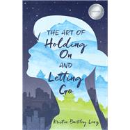 The Art of Holding on and Letting Go 9780996864916