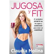 Jugosa y fit El verdadero secreto de los jugos y ejercicios para tener un cuerpazo 9781501104916