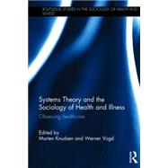 Systems Theory and the Sociology of Health and Illness: Observing Healthcare 9781138794917